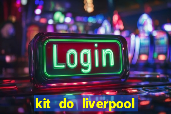 kit do liverpool dls 19